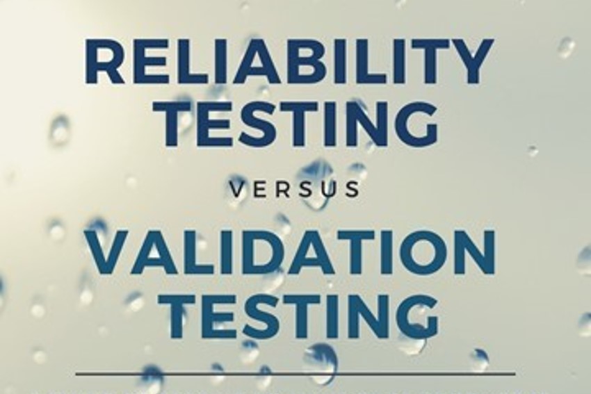 Reliability testing vs. validation testing